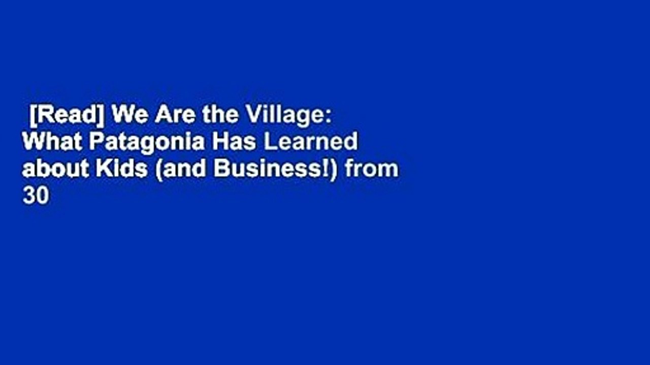 [Read] We Are the Village: What Patagonia Has Learned about Kids (and Business!) from 30 Years of