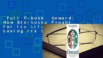 Full E-book  Onward: How Starbucks Fought for Its Life without Losing Its Soul Complete
