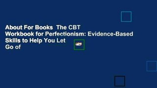 About For Books  The CBT Workbook for Perfectionism: Evidence-Based Skills to Help You Let Go of