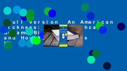 Full version  An American Sickness: How Healthcare Became Big Business and How You Can Take It
