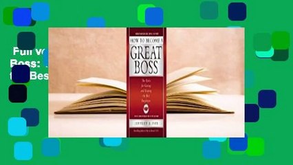 Full version  How to Become a Great Boss: The Rules for Getting and Keeping the Best Employees