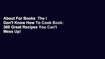 About For Books  The I Don't Know How To Cook Book: 300 Great Recipes You Can't Mess Up!  For Online