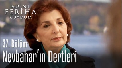 Nevbahar, Sanem'e açılıyor - Adını Feriha Koydum 37. Bölüm