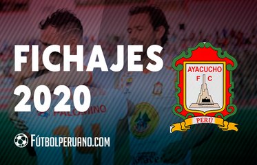 AYACUCHO FC: FICHAJES 2020 PARA LA LIGA 1