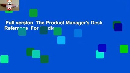 Full version  The Product Manager's Desk Reference  For Kindle