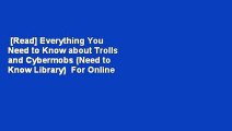 [Read] Everything You Need to Know about Trolls and Cybermobs (Need to Know Library)  For Online
