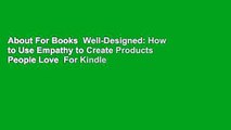 About For Books  Well-Designed: How to Use Empathy to Create Products People Love  For Kindle