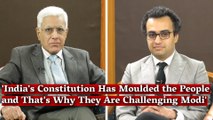'India's Constitution Has Moulded the People and That's Why They Are Challenging Modi'