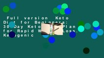 Full version  Keto Diet for Beginners: 30-Day Keto Meal Plan for Rapid Weight Loss. Ketogenic