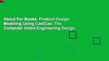 About For Books  Product Design Modeling Using Cad/Cae: The Computer Aided Engineering Design