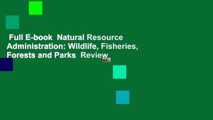 Full E-book  Natural Resource Administration: Wildlife, Fisheries, Forests and Parks  Review