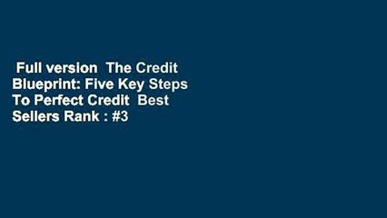 Full version  The Credit Blueprint: Five Key Steps To Perfect Credit  Best Sellers Rank : #3