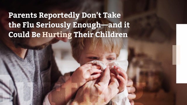 Parents Reportedly Don't Take the Flu Seriously Enough—and it Could Be Hurting Their Children