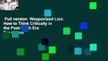 Full version  Weaponized Lies: How to Think Critically in the Post-Truth Era  For Online