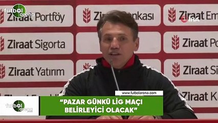 Tamer Tuna: "Pazar günkü lig maçı belirleyici olacak"