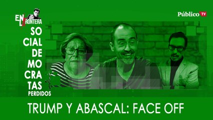 Socialdemócratas perdidos - Abascal y Trump, face off - En la Frontera, 16 de enero de 2020
