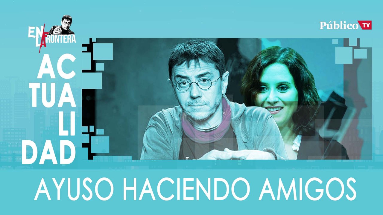 Isabel Díaz Ayuso haciendo amigos - En la Frontera, 16 de enero de 2020