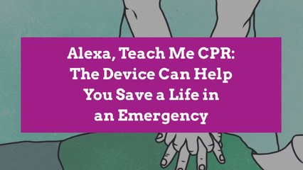 Alexa, Teach Me CPR: The Device Can Help You Save a Life in an Emergency
