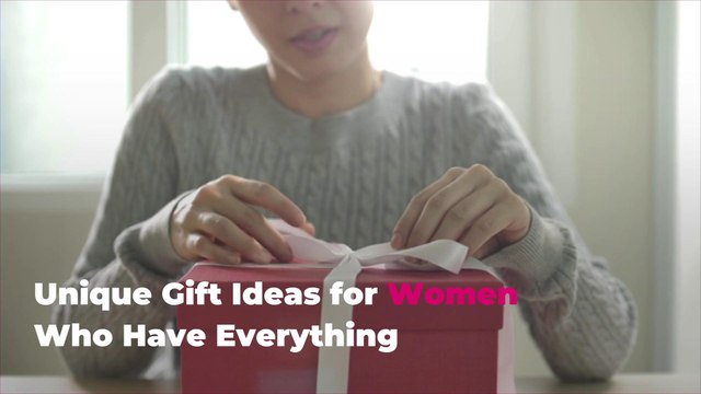 Unique Gift Ideas for Women Who Have Everything
