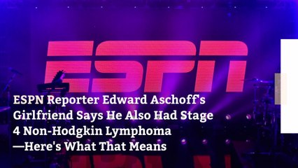 ESPN Reporter Edward Aschoff's Girlfriend Says He Also Had Stage 4 Non-Hodgkin Lymphoma—Here's What That Means
