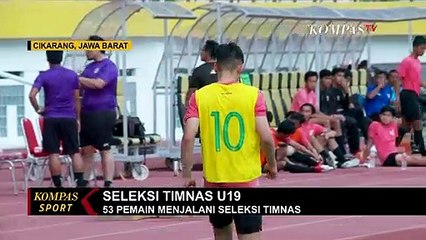 Seleksi Timnas Indonesia U19, 53 Kandidat Menjalani Seleksi