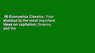 50 Economics Classics: Your shortcut to the most important ideas on capitalism, finance, and the