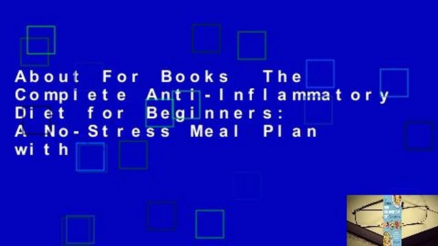 About For Books The Complete Anti-Inflammatory Diet for Beginners: A No-Stress Meal Plan with