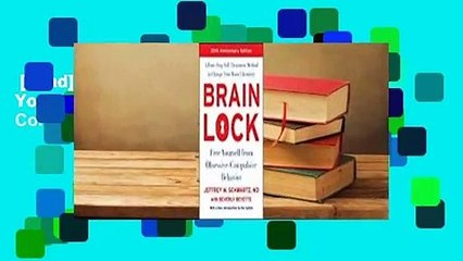 [Read] Brain Lock: Free Yourself from Obsessive-Compulsive Behavior Complete