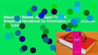 About For Books  Go Diaper Free: A Simplified Handbook for Elimination Communication (for babies