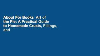 About For Books  Art of the Pie: A Practical Guide to Homemade Crusts, Fillings, and Life  Review
