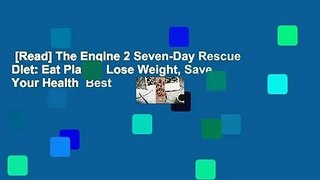 [Read] The Engine 2 Seven-Day Rescue Diet: Eat Plants, Lose Weight, Save Your Health  Best