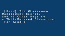 [Read] The Classroom Management Secret, and 45 Other Keys to a Well-Behaved Classroom  For Kindle