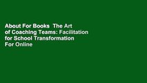 About For Books  The Art of Coaching Teams: Facilitation for School Transformation  For Online