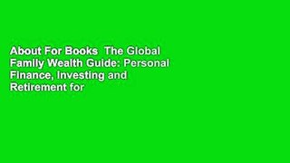 About For Books  The Global Family Wealth Guide: Personal Finance, Investing and Retirement for