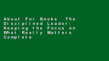 About For Books  The Disciplined Leader: Keeping the Focus on What Really Matters Complete