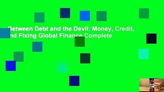 Between Debt and the Devil: Money, Credit, and Fixing Global Finance Complete