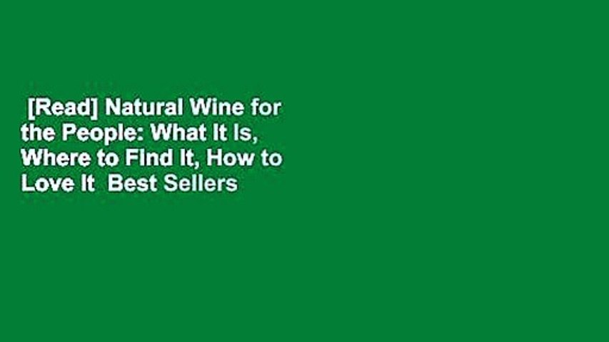 Read Natural Wine For The People What It Is Where To Find It How To Love It Best Sellers Video Dailymotion
