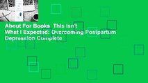 About For Books  This Isn't What I Expected: Overcoming Postpartum Depression Complete