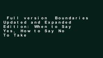 Full version  Boundaries Updated and Expanded Edition: When to Say Yes, How to Say No To Take