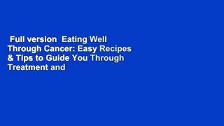 Full version  Eating Well Through Cancer: Easy Recipes & Tips to Guide You Through Treatment and