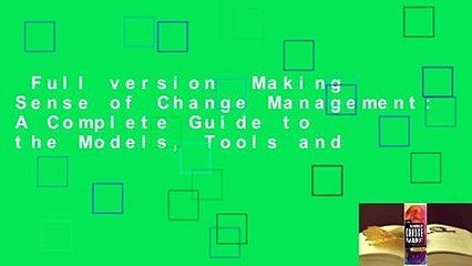 Full version  Making Sense of Change Management: A Complete Guide to the Models, Tools and