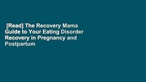 [Read] The Recovery Mama Guide to Your Eating Disorder Recovery in Pregnancy and Postpartum