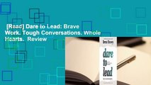 [Read] Dare to Lead: Brave Work. Tough Conversations. Whole Hearts.  Review
