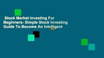 Stock Market Investing For Beginners- Simple Stock Investing Guide To Become An Intelligent