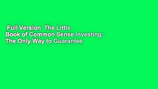 Full Version  The Little Book of Common Sense Investing: The Only Way to Guarantee Your Fair