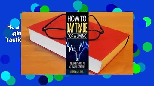 How to Day Trade for a Living: A Beginner’s Guide to Trading Tools and Tactics, Money Management,