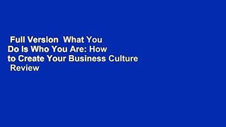 Full Version  What You Do Is Who You Are: How to Create Your Business Culture  Review