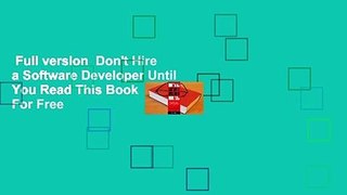 Full version  Don't Hire a Software Developer Until You Read This Book  For Free
