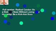 Full version  Radical Candor: Be a Kick-Ass Boss Without Losing Your Humanity: Be a Kick-Ass Boss