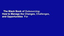 The Black Book of Outsourcing: How to Manage the Changes, Challenges, and Opportunities  For